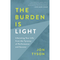 The Burden Is Light: Liberating Your Life from the Tyranny of Performance and Success - Paperback