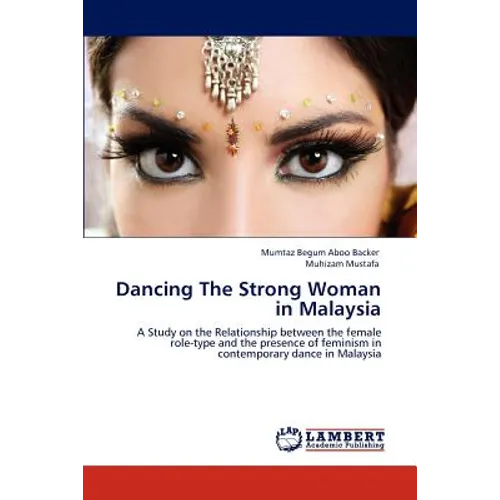Dancing The Strong Woman in Malaysia - Paperback