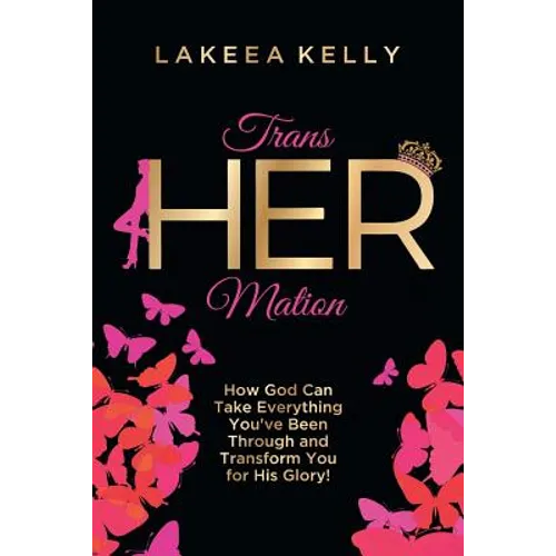 TransHERmation: How God Can Take Everything You've Been Through and Transform You for His Glory! - Paperback