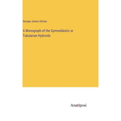 A Monograph of the Gymnoblastic or Tubularian Hydroids - Hardcover