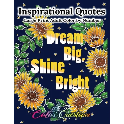 Inspirational Quotes Large Print Adult Color by Number - Dream Big, Shine Bright: Positive, Motivational and Uplifting Coloring Book - Paperback
