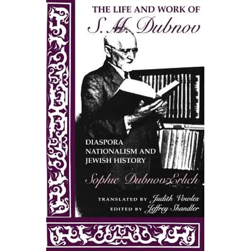 The Life and Work of S. M. Dubnov: Diaspora Nationalism and Jewish History - Hardcover