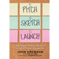 Pitch, Sketch, Launch: What Sketch Comedy Can Teach Us About Product Development - Hardcover