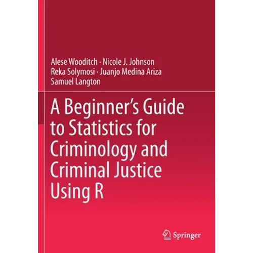 A Beginner's Guide to Statistics for Criminology and Criminal Justice Using R - Paperback