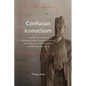 Confucian Iconoclasm: Textual Authority, Modern Confucianism, and the Politics of Antitradition in Republican China - Hardcover