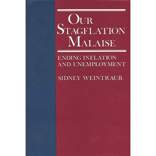 Our Stagflation Malaise: Ending Inflation and Unemployment - Hardcover