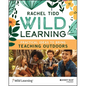 Wild Learning: Practical Ideas to Bring Teaching Outdoors - Paperback