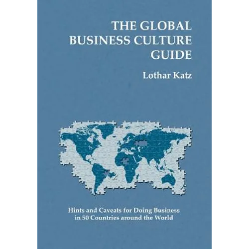 The Global Business Culture Guide: Hints and Caveats for Doing Business in 50 Countries around the World - Paperback