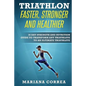 TRIATHLON FASTER, STRONGER And HEALTHIER: 30 DAY STRENGTH AND NUTRITION GUIDE TO TRANSFORM ANY TRIATHLETE To AN ULTIMATE TRIATHLETE - Paperback