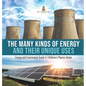 The Many Kinds of Energy and Their Unique Uses Energy and Environment Grade 4 Children's Physics Books - Hardcover