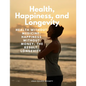 Health, Happiness, and Longevity - Health without medicine: happiness without money: the result, longevity - Paperback