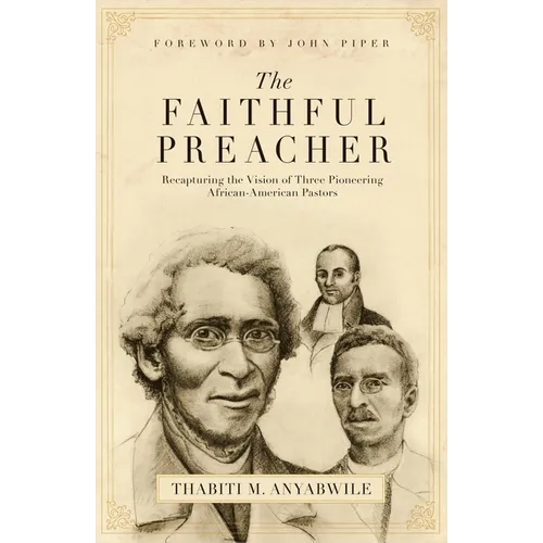Faithful Preacher: Recapturing the Vision of Three Pioneering African-American Pastors - Paperback