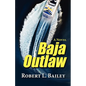 Baja Outlaw, a Novel - Paperback