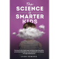The Science of Smarter Kids: Thriving in the Digital Age: Building Cognitive Skills, Emotional Intelligence, and Resilience from Infancy through Adole - Paperback