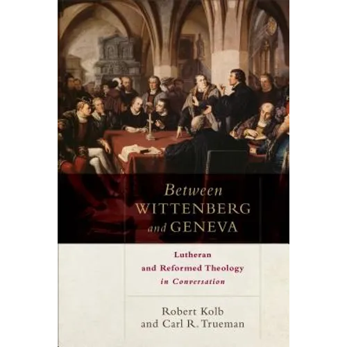 Between Wittenberg and Geneva: Lutheran and Reformed Theology in Conversation - Paperback