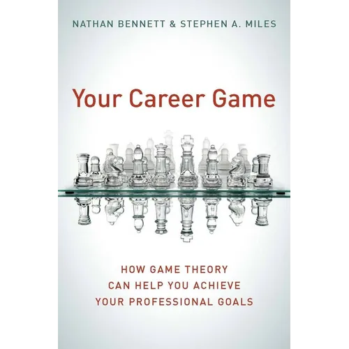 Your Career Game: How Game Theory Can Help You Achieve Your Professional Goals - Paperback