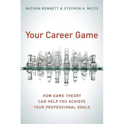 Your Career Game: How Game Theory Can Help You Achieve Your Professional Goals - Paperback