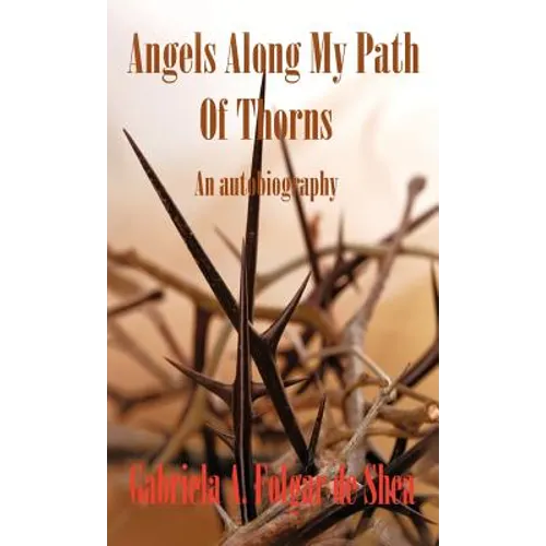 Angels Along My Path of Thorns: An Autobiography - Hardcover