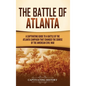The Battle of Atlanta: A Captivating Guide to a Battle of the Atlanta Campaign That Changed the Course of the American Civil War - Hardcover