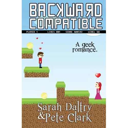Backward Compatible: A Geek Love Story - Paperback