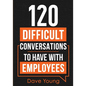 120 Difficult Conversations to Have With Employees - Paperback