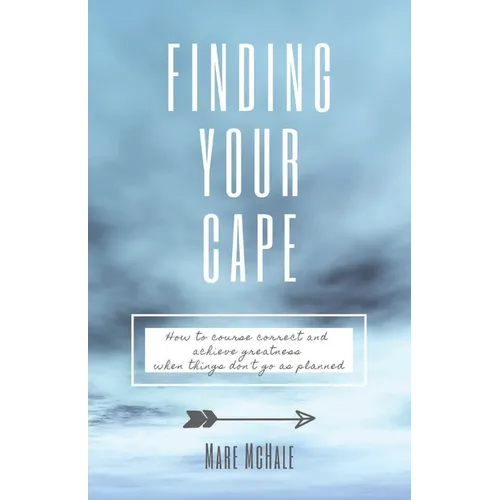 Finding Your Cape: How to Course Correct and Achieve Greatness When Things Don't Go As Planned - Paperback
