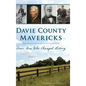 Davie County Mavericks: Four Men Who Changed History - Hardcover