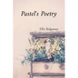 Pastel's Poetry: Rendering Luminous Landscapes and Radiant Still Life with Soft Pastels - Paperback