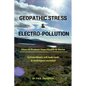 Geopathic Stress & Electropolution: How to Protect Your Health & Home - Paperback