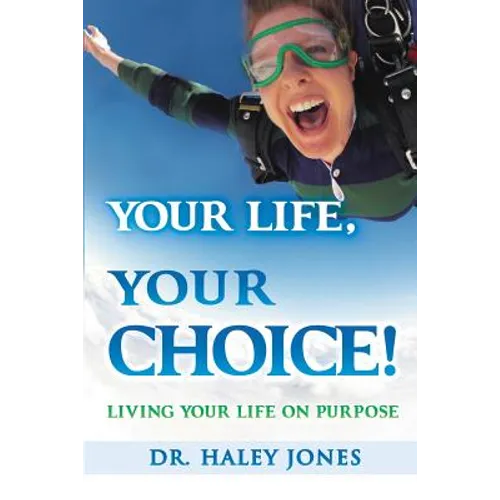 Your Life, Your Choice: Living Your Life On Purpose - Paperback