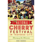 The National Cherry Festival in Traverse City: Blessing of the Blossoms - Hardcover