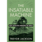 The Insatiable Machine: How Capitalism Conquered the World - Hardcover