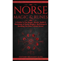 Norse Magic & Runes: A Guide To The Magic, Rituals, Spells & Meanings of Norse Magick, Mythology & Reading The Elder Futhark Runes - Hardcover