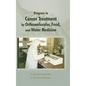 Progress in Cancer Treatment by Orthomolecular, Food, and Water Medicine - Hardcover