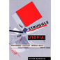 The Struggle for Utopia: Rodchenko, Lissitzky, Moholy-Nagy, 1917-1946 - Paperback