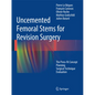 Uncemented Femoral Stems for Revision Surgery: The Press-Fit Concept - Planning - Surgical Technique - Evaluation - Hardcover