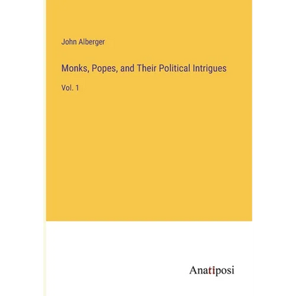 Monks, Popes, and Their Political Intrigues: Vol. 1 - Paperback