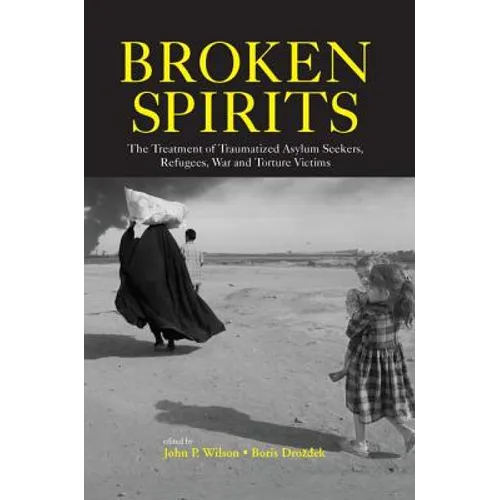 Broken Spirits: The Treatment of Traumatized Asylum Seekers, Refugees and War and Torture Victims - Paperback