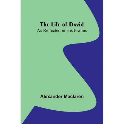 The Life of David: As Reflected in His Psalms - Paperback