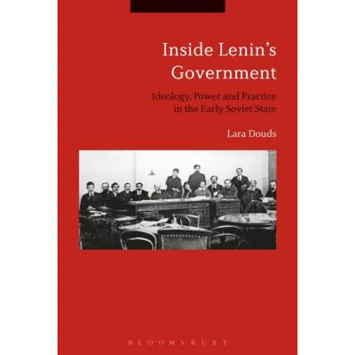 Inside Lenin's Government: Ideology, Power and Practice in the Early Soviet State - Paperback