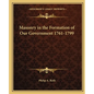Masonry in the Formation of Our Government 1761-1799 - Paperback