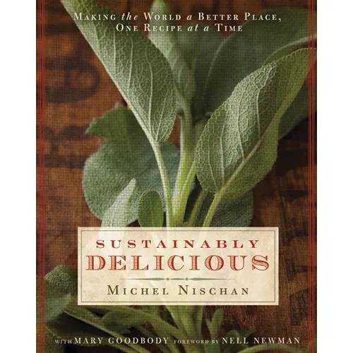 Sustainably Delicious: Making the World a Better Place, One Recipe at a Time - Hardcover