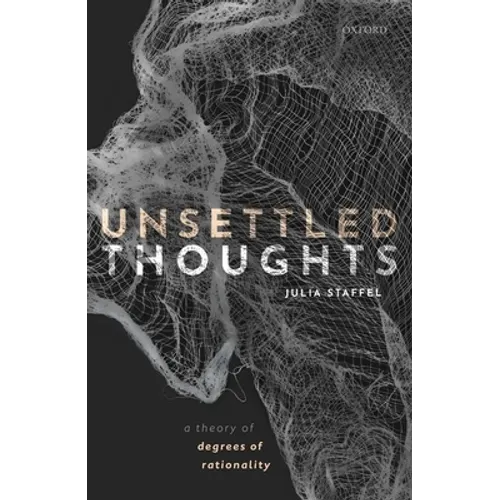 Unsettled Thoughts: A Theory of Degrees of Rationality - Hardcover