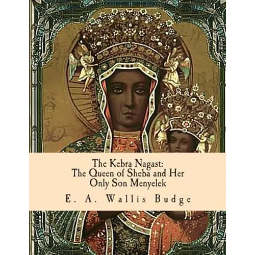 The Kebra Nagast: The Queen of Sheba and Her Only Son Menyelek - Paperback