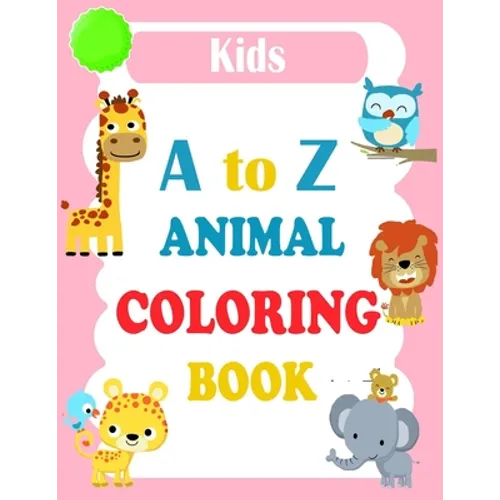 A to Z Animal Coloring Book: Animals Alphabet ABC Coloring Book For Kids Ages 2-4. Alphabet Coloring Book For Kids Ages 2-4 + Activity Coloring Boo - Paperback