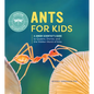 Ants for Kids: A Junior Scientist's Guide to Queens, Drones, and the Hidden World of Ants - Hardcover