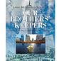 Our Brothers' Keepers: For Those Who Have Forgotten and Those Who Never Knew - Paperback