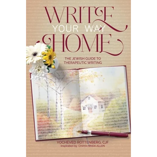 Write Your Way Home: The Jewish Guide to Therapeutic Writing - Paperback