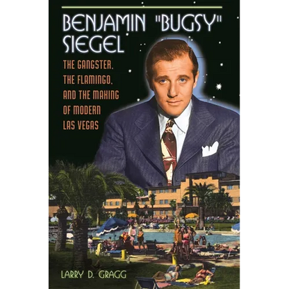 Benjamin Bugsy Siegel: The Gangster, the Flamingo, and the Making of Modern Las Vegas - Hardcover
