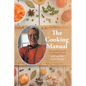 The Cooking Manual: Demystifying the Cooking Process and over 80+ Great Recipes - Paperback
